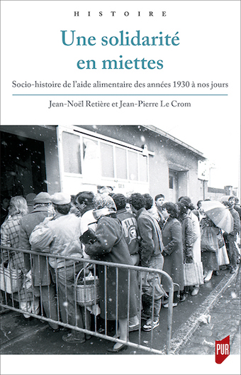 Une solidarité en miettes. Socio-histoire de l’aide alimentaire des années 1930 à nos jours