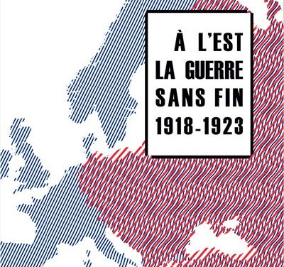 A l’Est la guerre sans fin 1918 – 1923