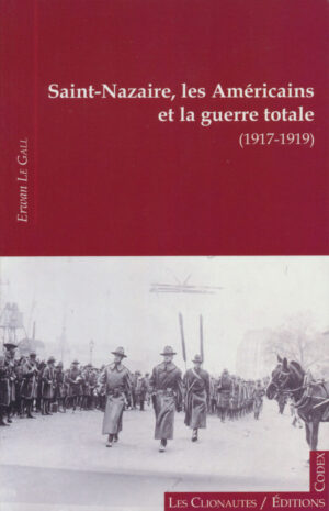 Livre Saint-Nazaire, les Américains et la guerre totale (1917-1919)