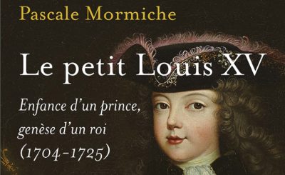 Le petit Louis XV, enfance d’un prince, genèse d’un roi (1704-1725). Comment fabriquer un roi ?