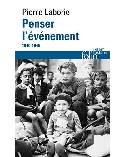 L’apport de Pierre Laborie à l’histoire des années 1940 et de la Résistance à travers son ouvrage posthume – Penser l’événement (Gallimard)