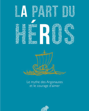 La part du héros : le mythe des Argonautes et le courage d’aimer.