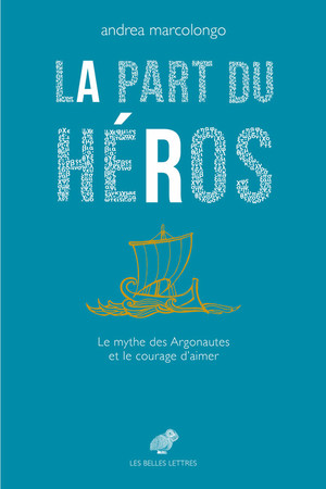 La part du héros : le mythe des Argonautes et le courage d’aimer.