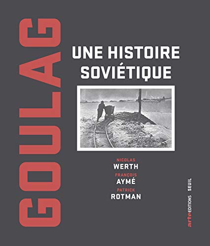 Goulag, une histoire soviétique. 1917 à 1945.