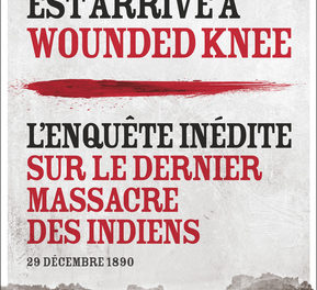 Wounded Knee 1890. Enquête sur le dernier massacre d'Indiens aux Etats-Unis de Laurent OLIVIER