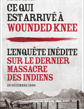 Wounded Knee 1890 – Enquête sur le dernier massacre d’Indiens aux Etats-Unis