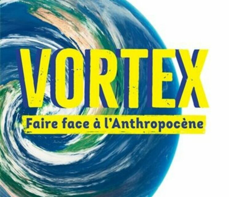 « Vortex – Faire face à l’Anthropocène »