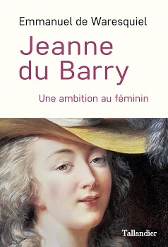 Jeanne du Barry. Le monde de la femme au siècle des Lumières