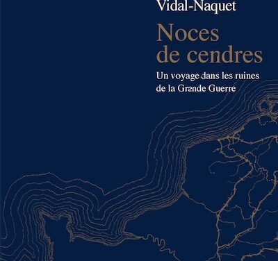 Noces de cendres. Un voyage dans les ruines de la Grande Guerre
