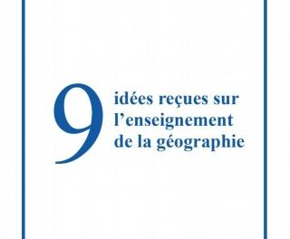 9 idées reçues sur l’enseignement de la géographie