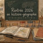 Rentrée 2026-2027 – Ce qui change pour les professeurs d&rsquo;histoire-géographie