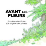 Avant les fleurs, une enquête sur les origines des plantes