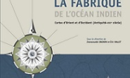 La fabrique de l’Océan Indien : l’invention cartographique d’un espace maritime (Orient-Occident, Antiquité-XVIe siècle